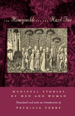 The Honeysuckle and the Hazel Tree: Medieval Stories of Men and Women The Honeysuckle and the Hazel Tree: Medieval Stories of Men and Women