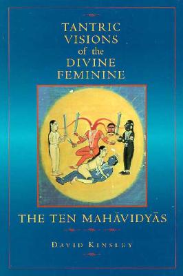 Image for Tantric Visions of the Divine Feminine: The Ten Mahavidyas