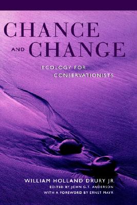 Chance and Change: Ecology for Conservationists, Drury, William Holland Chance and Change: Ecology for Conservationists, Drury, William Holland