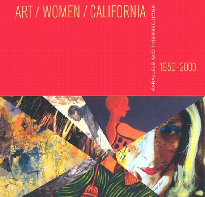 Art/Women/California, 1950?2000: Parallels and Intersections (San Jose Museum of Art) Art/Women/California, 1950?2000: Parallels and Intersections (San Jose Museum of Art)