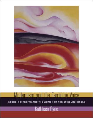 Image for Modernism and the Feminine Voice: O'Keeffe and the Women of the Stieglitz Circle