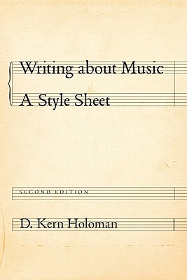 Writing about Music: A Style Sheet, Holoman, D. Kern Writing about Music: A Style Sheet, Holoman, D. Kern