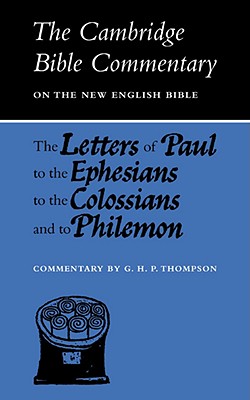 The Letters of Paul to the Ephesians to the Colossians and to Philemon (Cambridge Bible Commentaries on the New Testament), Thompson, G. H. P. The Letters of Paul to the Ephesians to the Colossians and to Philemon (Cambridge Bible Commentaries on the New Testament), Thompson, G. H. P.