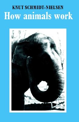 How Animals Work, Schmidt-Nielsen, Knut How Animals Work, Schmidt-Nielsen, Knut
