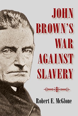John Brown's War against Slavery, Robert E. McGlone John Brown's War against Slavery, Robert E. McGlone