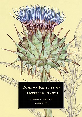 Common Families of Flowering Plants, Hickey, Michael; King, Clive Common Families of Flowering Plants, Hickey, Michael; King, Clive