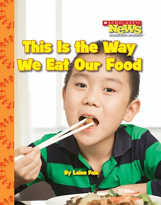 Image for This Is The Way We Eat Our Food (Paperback) (Scholastic News Nonfiction Readers)
