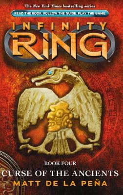 Infinity Ring Book 4: Curse of the Ancients, Pena, Matt De La Infinity Ring Book 4: Curse of the Ancients, Pena, Matt De La