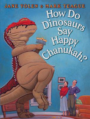 How Do Dinosaurs Say Happy Chanukah?, Yolen, Jane; Teague, Mark (illustrator) How Do Dinosaurs Say Happy Chanukah?, Yolen, Jane; Teague, Mark (illustrator)