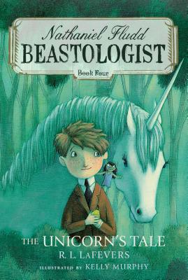 The Unicorn's Tale (Nathaniel Fludd, Beastologist), R. L. LaFevers The Unicorn's Tale (Nathaniel Fludd, Beastologist), R. L. LaFevers