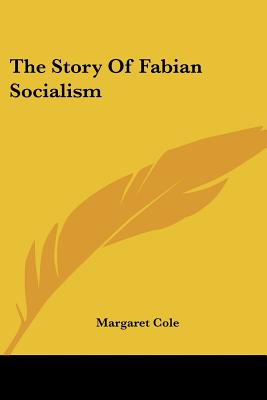 The Story Of Fabian Socialism, Cole, Margaret The Story Of Fabian Socialism, Cole, Margaret