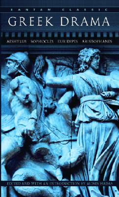 Greek Drama (Bantam Classics), Moses Hadas Greek Drama (Bantam Classics), Moses Hadas