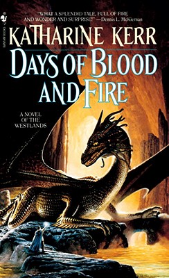 Days of Blood and Fire : A Novel of the Westlands, KATHARINE KERR Days of Blood and Fire : A Novel of the Westlands, KATHARINE KERR