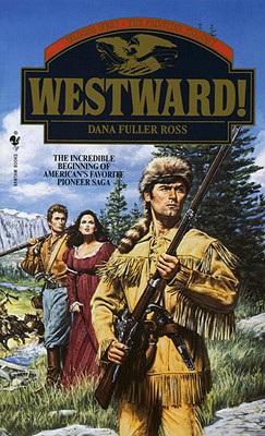Westward! (Westward! Wagons West, the Trilogy), DANA FULLER ROSS Westward! (Westward! Wagons West, the Trilogy), DANA FULLER ROSS