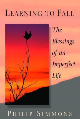 Learning to Fall : The Blessings of an Imperfect Life, PHILIP SIMMONS Learning to Fall : The Blessings of an Imperfect Life, PHILIP SIMMONS
