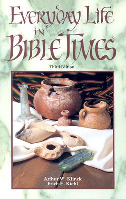 Everyday Life in Bible Times, Arthur W. Klinck, Erich H. Kiehl Everyday Life in Bible Times, Arthur W. Klinck, Erich H. Kiehl