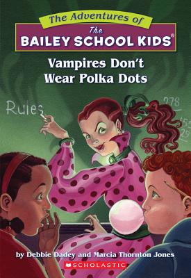 Vampires Don't Wear Polka Dots (The Adventures Of The Bailey School Kids), DEBBIE DADEY, MARCIA T. JONES Vampires Don't Wear Polka Dots (The Adventures Of The Bailey School Kids), DEBBIE DADEY, MARCIA T. JONES