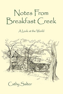 NOTES FROM BREAKFAST CREEK: A LOOK AT THE WORLD, Salter, Cathy NOTES FROM BREAKFAST CREEK: A LOOK AT THE WORLD, Salter, Cathy