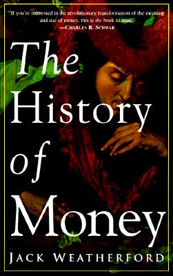 The History of Money, Jack Weatherford The History of Money, Jack Weatherford