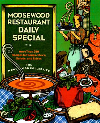 Moosewood Restaurant Daily Special: More Than 275 Recipes for Soups, Stews, Salads and Extras, Moosewood Collective Moosewood Restaurant Daily Special: More Than 275 Recipes for Soups, Stews, Salads and Extras, Moosewood Collective