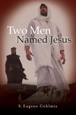 Two Men Named Jesus, S. Eugene Cohlmia Two Men Named Jesus, S. Eugene Cohlmia