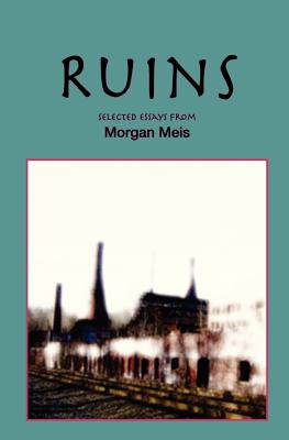 Ruins: Revised Edition, Morgan Meis Ruins: Revised Edition, Morgan Meis