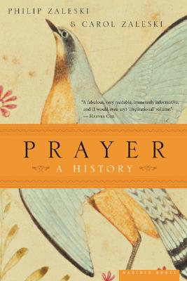 Prayer: A History, PHILIP ZALESKI, CAROL ZALESKI Prayer: A History, PHILIP ZALESKI, CAROL ZALESKI