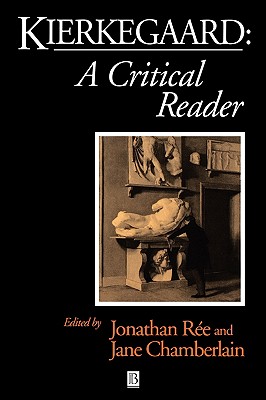 Kierkegaard: A Critical Reader, Ree, Jonathan Kierkegaard: A Critical Reader, Ree, Jonathan