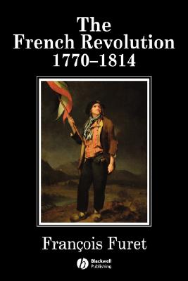 The French Revolution: 1770-1814, Furet, Francois The French Revolution: 1770-1814, Furet, Francois