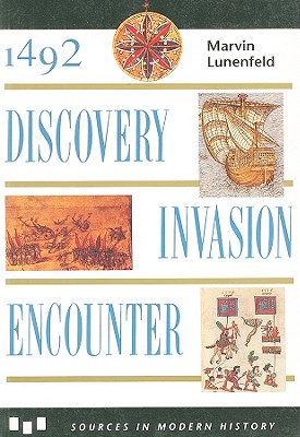 1492 : Discovery, Invasion, Encounter : Sources and Interpretations (Sources in Modern History Series), Lunenfeld, Marvin 1492 : Discovery, Invasion, Encounter : Sources and Interpretations (Sources in Modern History Series), Lunenfeld, Marvin