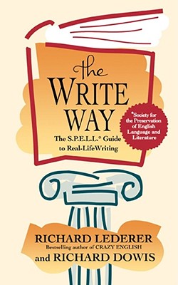The Write Way: The S.P.E.L.L. Guide to Real-Life Writing (Society for the Preservation of English Language and Literature), "Lederer, Richard, Dowis, Richard" The Write Way: The S.P.E.L.L. Guide to Real-Life Writing (Society for the Preservation of English Language and Literature), "Lederer, Richard, Dowis, Richard"