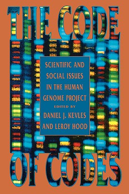The Code of Codes: Scientific and Social Issues in the Human Genome Project, Kevles, Daniel J.; Hood, Leroy The Code of Codes: Scientific and Social Issues in the Human Genome Project, Kevles, Daniel J.; Hood, Leroy