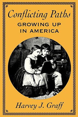 Conflicting Paths: Growing Up in America, Graff, Harvey J. Conflicting Paths: Growing Up in America, Graff, Harvey J.