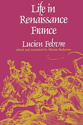 Life in Renaissance France, Febvre, Lucien Life in Renaissance France, Febvre, Lucien