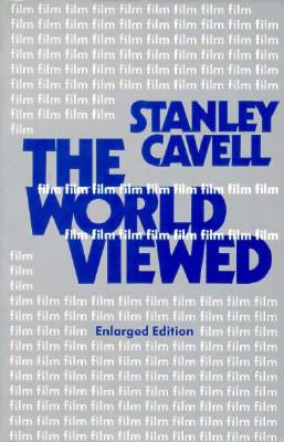 The World Viewed: Reflections on the Ontology of Film, Enlarged Edition (Harvard Film Studies), Cavell, Stanley The World Viewed: Reflections on the Ontology of Film, Enlarged Edition (Harvard Film Studies), Cavell, Stanley