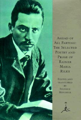 AHEAD OF THE PARTING THE SELECTED POETRY AND PROSE, RILKE, RAINER MARIA AHEAD OF THE PARTING THE SELECTED POETRY AND PROSE, RILKE, RAINER MARIA