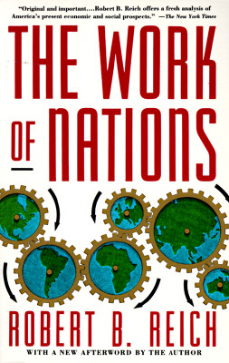 The Work of Nations: Preparing Ourselves for 21St-Century Capitalism, Reich, Robert B. The Work of Nations: Preparing Ourselves for 21St-Century Capitalism, Reich, Robert B.