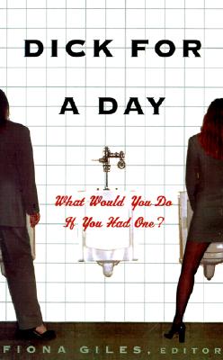 Image for Dick for a Day: What Would You Do If You Had One?