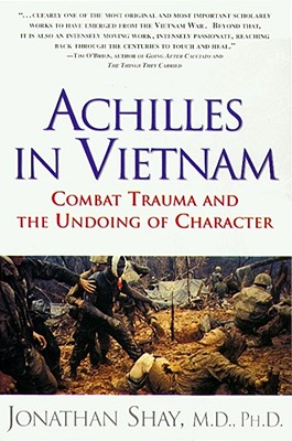 ACHILLES IN VIETNAM : Combat Trauma and the Undoing of Character, JONATHAN SHAY ACHILLES IN VIETNAM : Combat Trauma and the Undoing of Character, JONATHAN SHAY