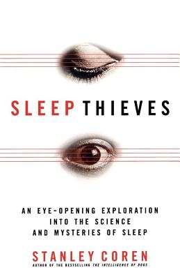 Sleep Thieves: An Eye-Opening Exploration into the Science and Mysteries of Sleep, Coren, Stanley Sleep Thieves: An Eye-Opening Exploration into the Science and Mysteries of Sleep, Coren, Stanley