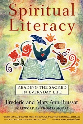 Spiritual Literacy: Reading the Sacred in Everyday Life, Brussat, Frederic; Brussat, Mary Ann Spiritual Literacy: Reading the Sacred in Everyday Life, Brussat, Frederic; Brussat, Mary Ann