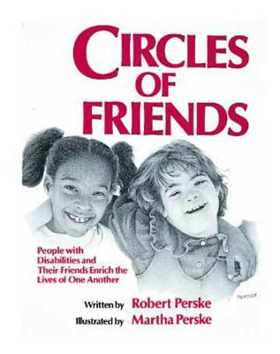 Circles of Friends: People With Disabilities and Their Friends Enrich the Lives of One Another, Perske, Robert; Perske, Martha Circles of Friends: People With Disabilities and Their Friends Enrich the Lives of One Another, Perske, Robert; Perske, Martha