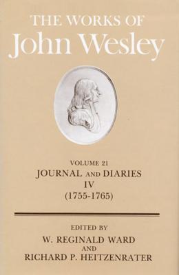 The Works of John Wesley Volume 21: Journal and Diaries IV (1755-1765) (Journals & Letters, 1755-1765, Vol. 21), Richard P. Heitzenrater The Works of John Wesley Volume 21: Journal and Diaries IV (1755-1765) (Journals & Letters, 1755-1765, Vol. 21), Richard P. Heitzenrater