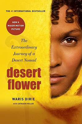 Desert Flower : The Extraordinary Journey of a Desert Nomad, Dirie, Waris; Miller, Cathleen Desert Flower : The Extraordinary Journey of a Desert Nomad, Dirie, Waris; Miller, Cathleen