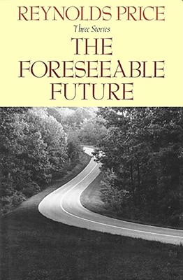 The Foreseeable Future/Three Stories: The Fare to the Moon, the Foreseeable Future, and Back Before Day, Price, Reynolds The Foreseeable Future/Three Stories: The Fare to the Moon, the Foreseeable Future, and Back Before Day, Price, Reynolds