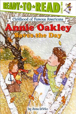 Annie Oakley Saves the Day (Ready-to-read COFA), "DiVito, Anna" Annie Oakley Saves the Day (Ready-to-read COFA), "DiVito, Anna"