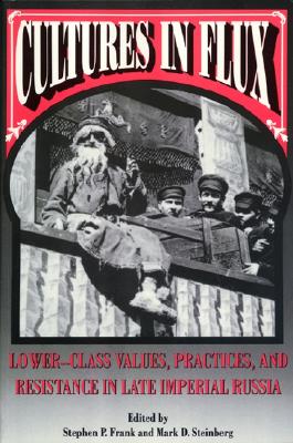 Image for Cultures in Flux: Lower-Class Values, Practices, and Resistance in Late Imperial Russia