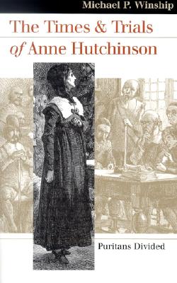 The Times and Trials of Anne Hutchinson: Puritans Divided (Landmark Law Cases & American Society), Michael P. Winship The Times and Trials of Anne Hutchinson: Puritans Divided (Landmark Law Cases & American Society), Michael P. Winship