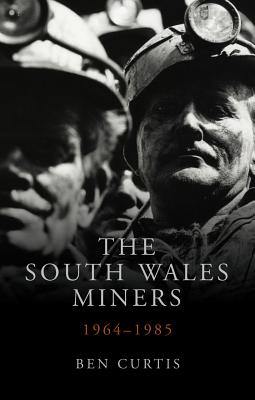 Image for The South Wales Miners: 1964-1985 (Studies in Welsh History)