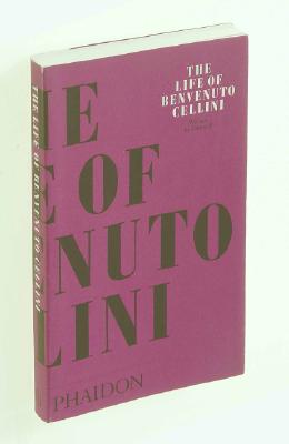 The Life of Benvenuto Cellini, Cellini, Benvenuto The Life of Benvenuto Cellini, Cellini, Benvenuto